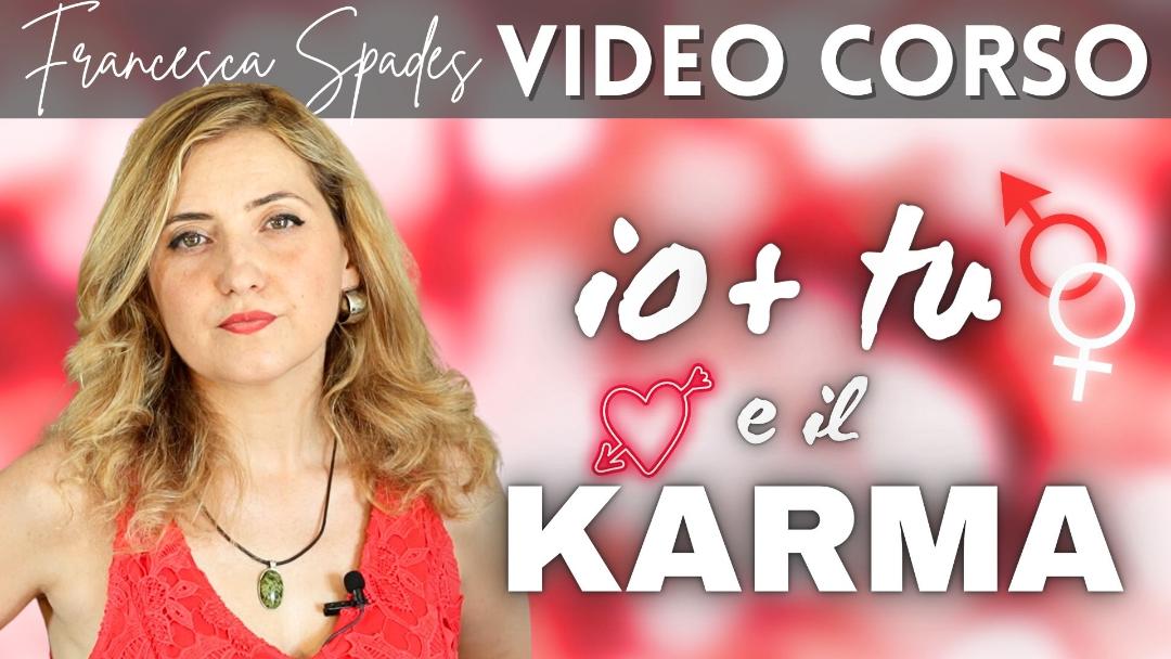 Video-seminario "Io + Tu e il Karma" - Francesca Spades (scaricabile e visibile in streaming senza limite)