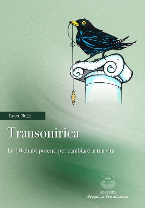 Transonirica. Le 10 chiavi potenti per cambiare la tua vita - Luca Nali