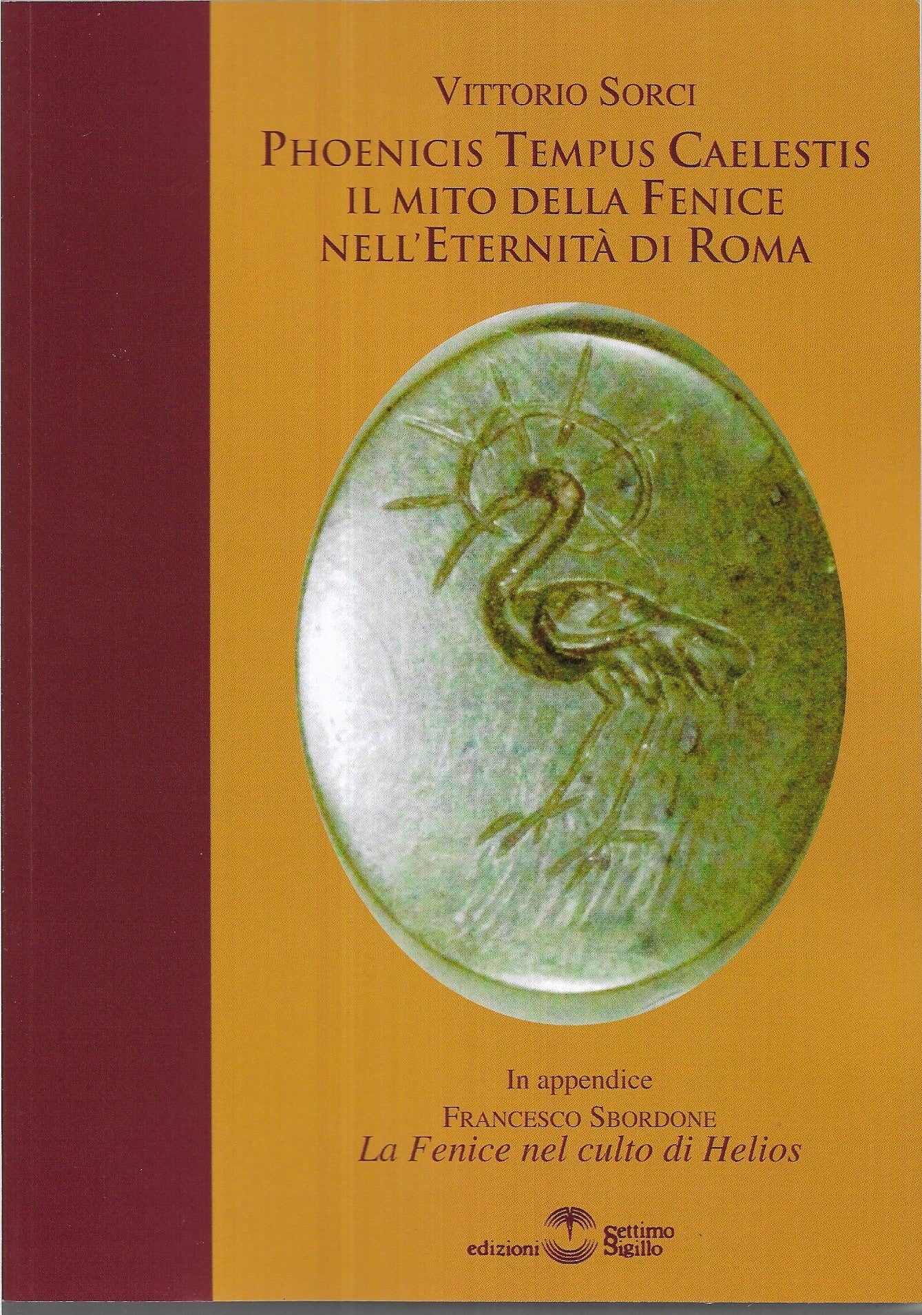 Phoenicis Tempus Caelestis. Il Mito della Fenice nell'Eternità di Roma - Vittorio Sorci