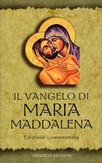 Il Vangelo di Maria Maddalena - Edizione commentata (a cura di Juli Peradejordi)