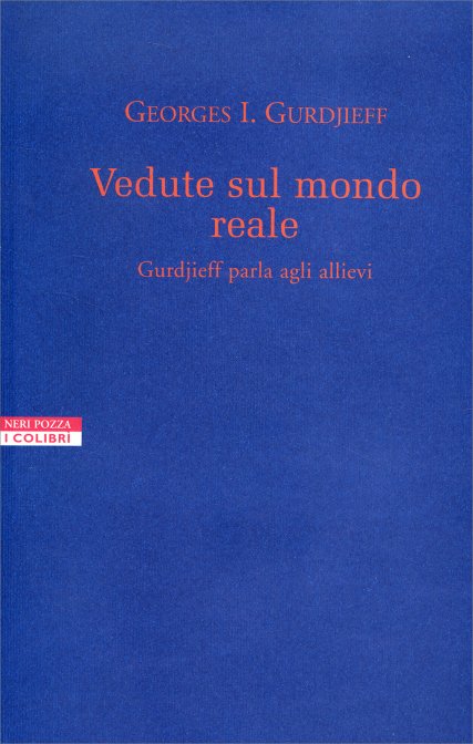 Vedute sul Mondo Reale. Gurdjieff parla agli allievi - Georges I. Gurdjieff