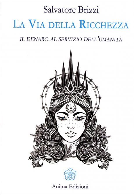 La Via della Ricchezza. Il denaro al servizio dell'umanità - Salvatore Brizzi
