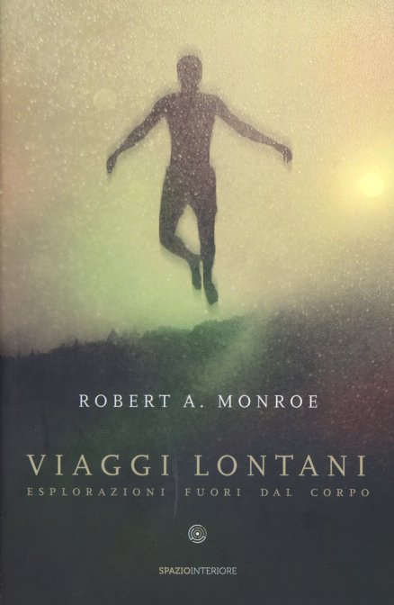 Viaggi Lontani. Esplorazioni fuori dal corpo - Robert A. Monroe