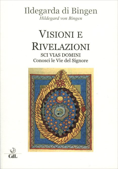 Visioni e Rivelazioni Sci Vias Domini. Conosci le Vie del Signore - Ildegarda di Bingen