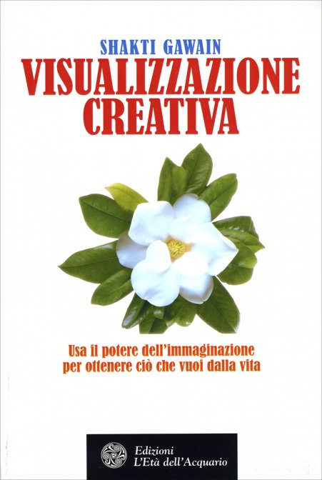 Visualizzazione Creativa - Shakti Gawain