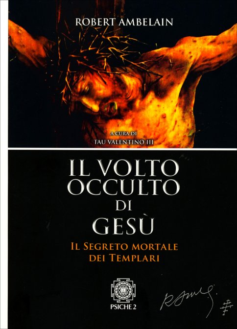 Il Volto occulto di Gesù. Il segreto mortale dei Templari - Robert Ambelain