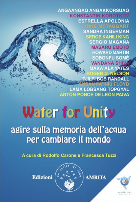 Water for Unity. Agire sulla memoria dell'acqua per cambiare il mondo - AA. VV.