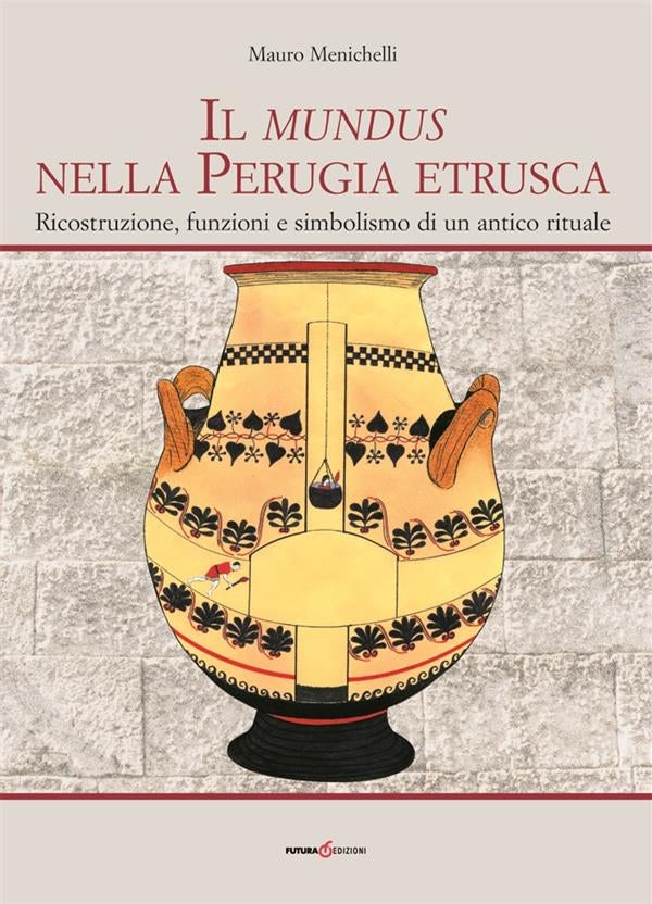 Il Mundus nella Perugia Etrusca - Mauro Menichelli