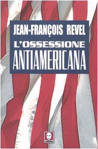 L'ossessione antiamericana - Jean-François Revel