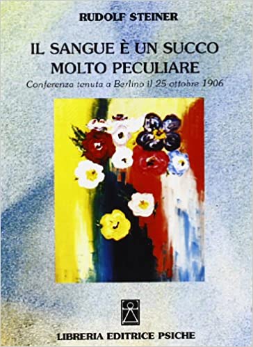 Il Sangue è un Succo molto peculiare - Rudolf Steiner