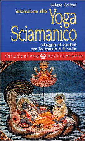 Iniziazione allo Yoga Sciamanico - Selene Calloni Williams