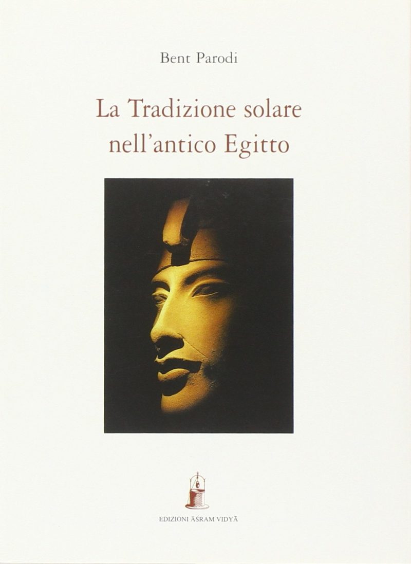 La Tradizione Solare nell’Antico Egitto - Bent Parodi