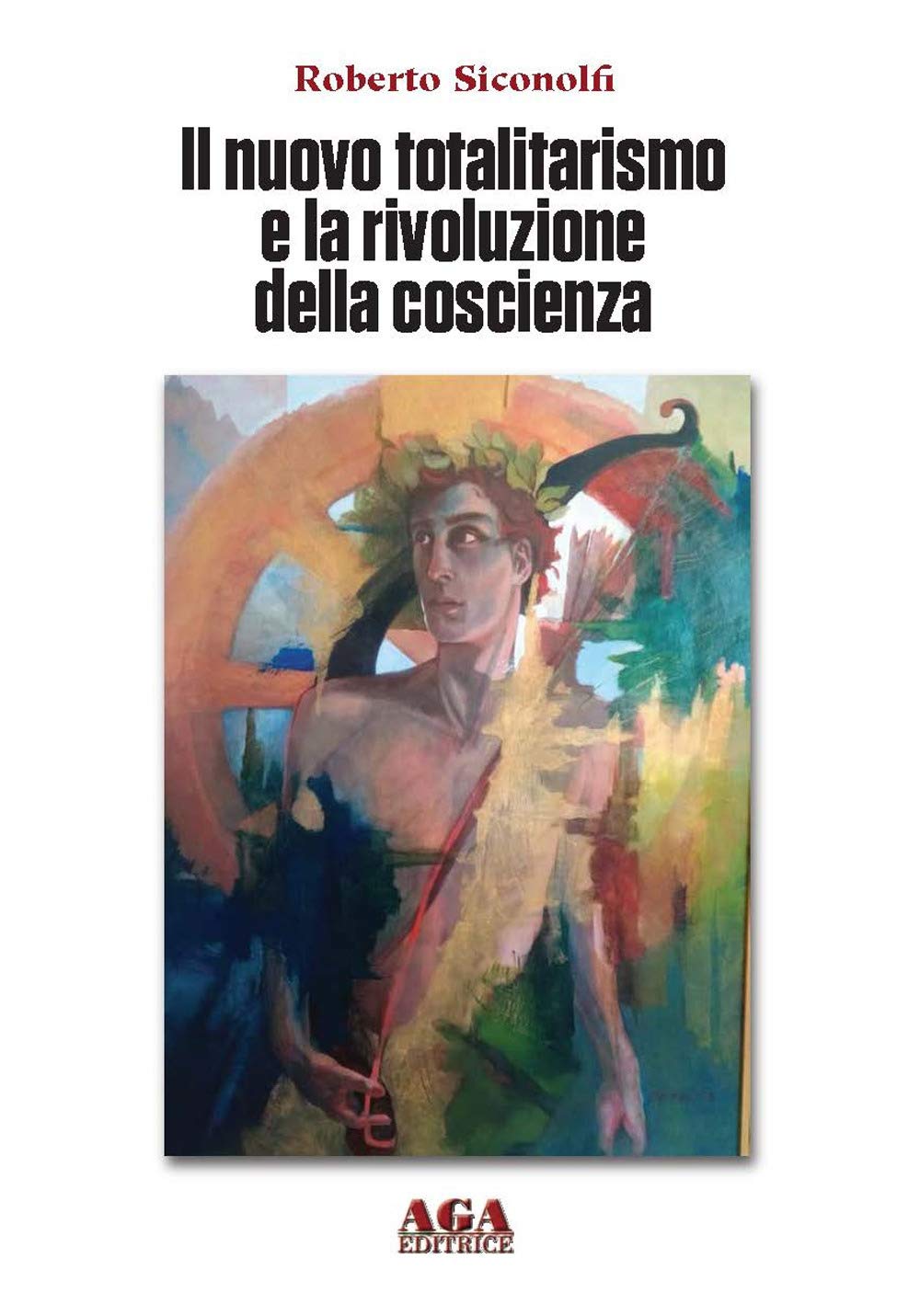 Il nuovo totalitarismo e la rivoluzione della coscienza - Roberto Siconolfi