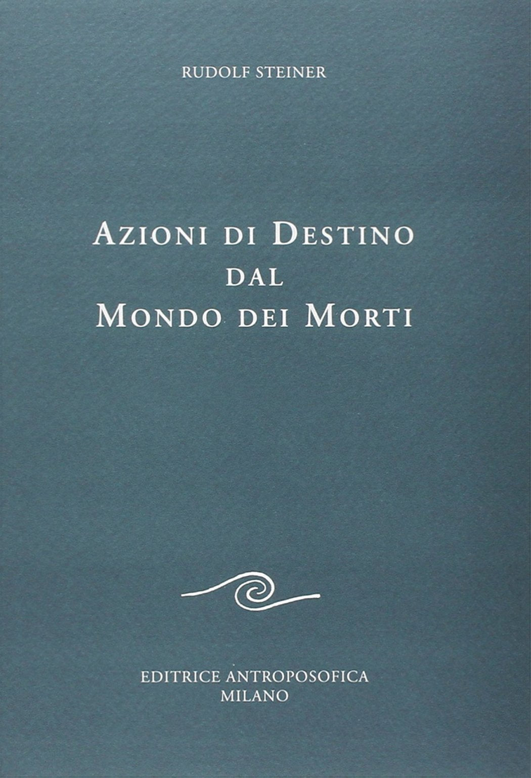 Azioni di Destino dal Mondo dei Morti - Rudolf Steiner