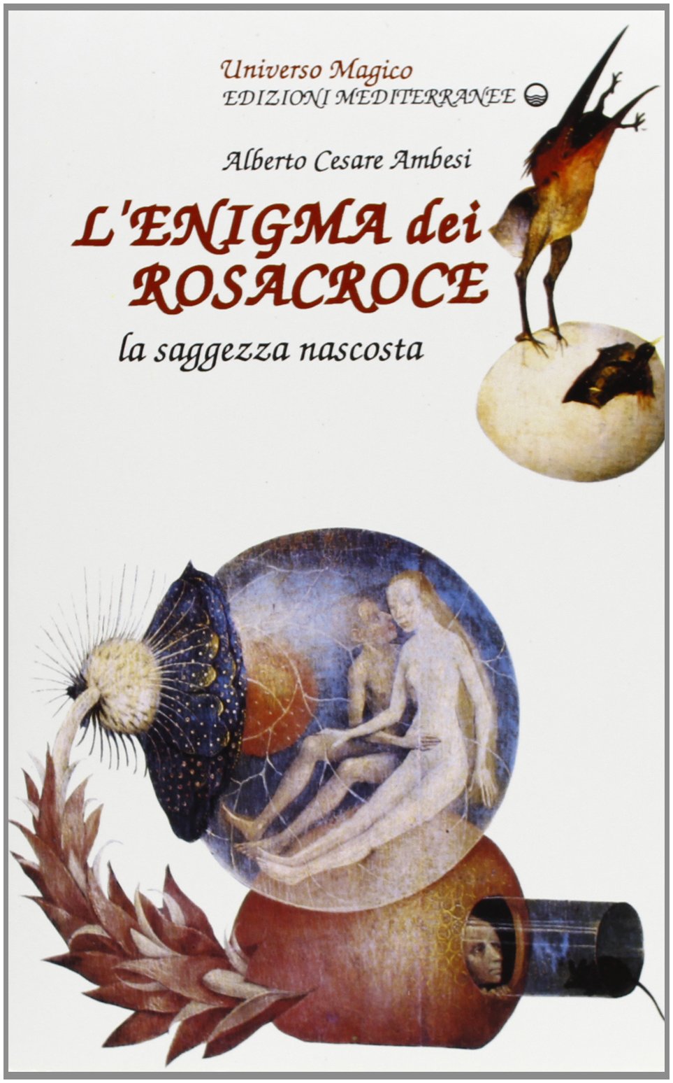 L'enigma dei Rosacroce. La saggezza nascosta - Alberto Cesare Ambesi