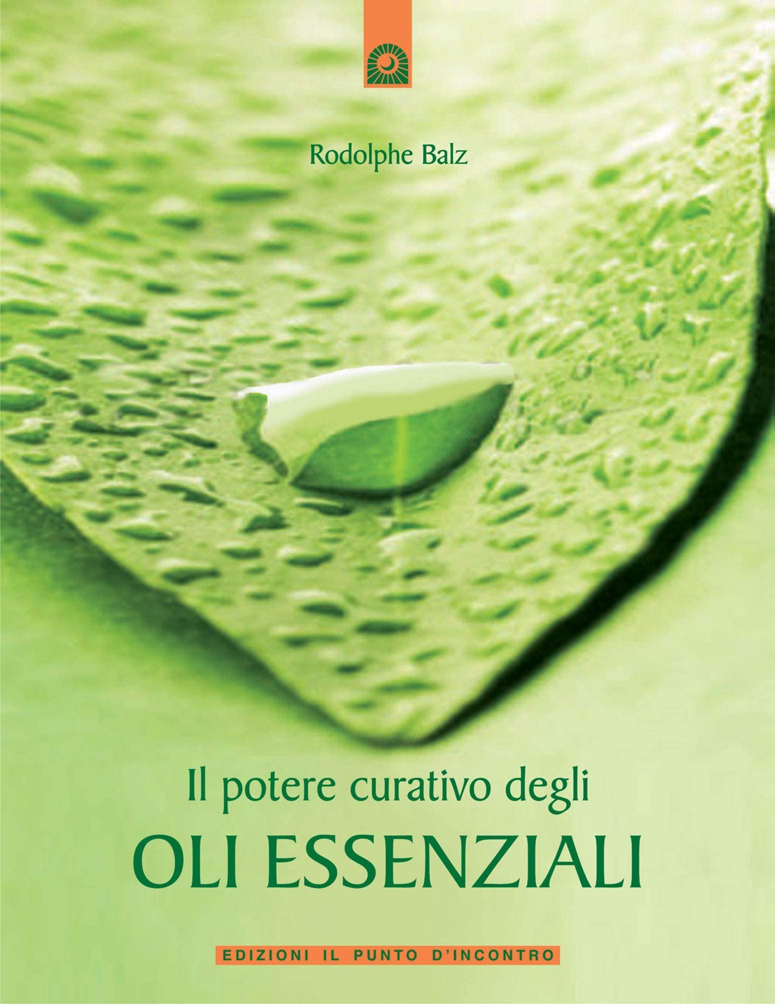 Il Potere Curativo degli Oli Essenziali - Radolphe Balz