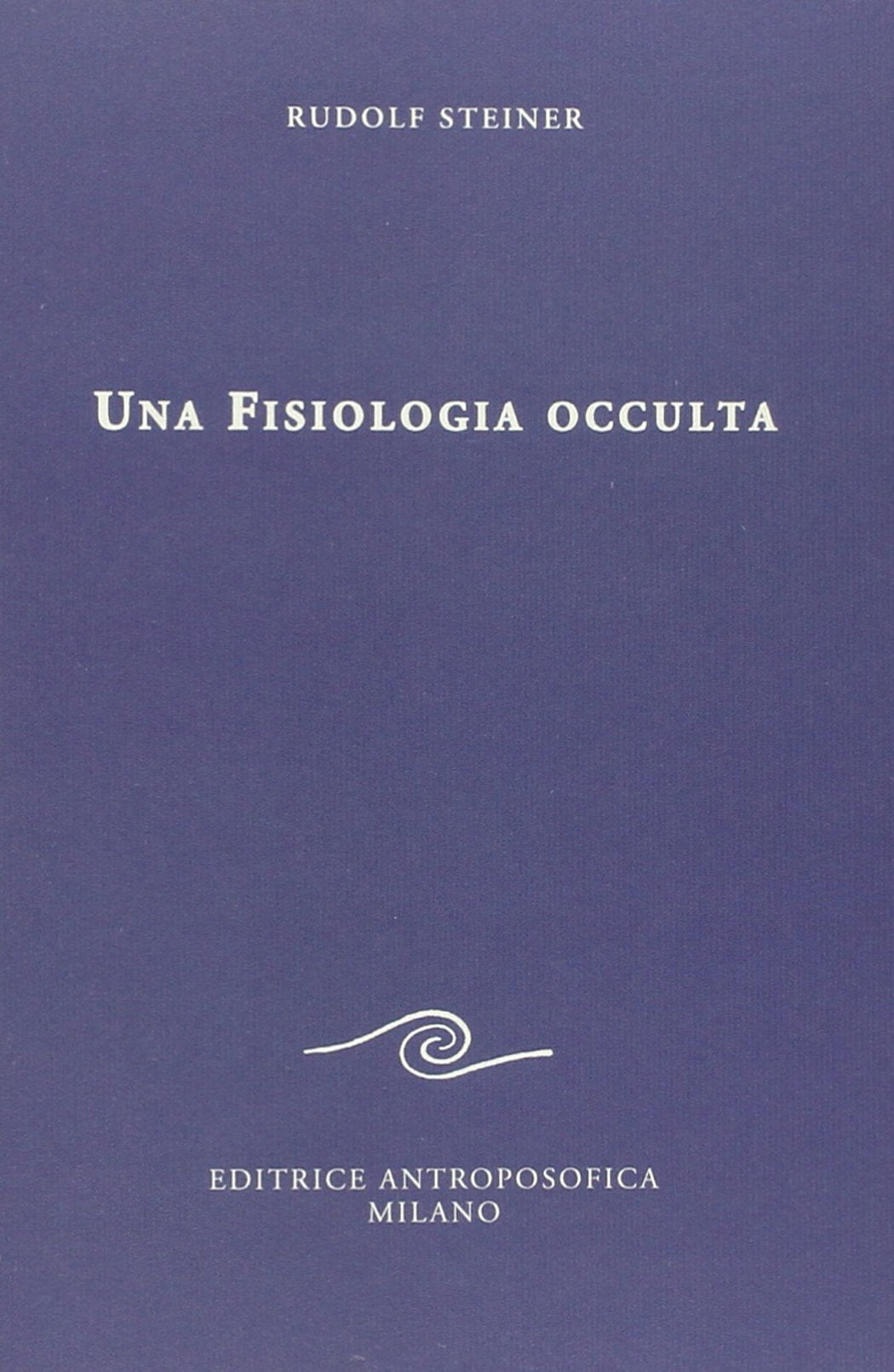 Una Fisiologia Occulta - Rudolf Steiner
