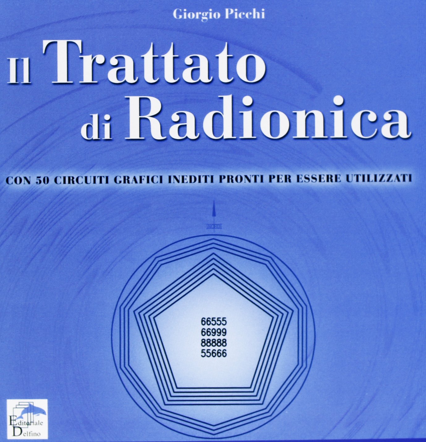 Il Trattato di Radionica. Con 50 circuiti grafici inediti pronti per essere utilizzati - Giorgio Picchi