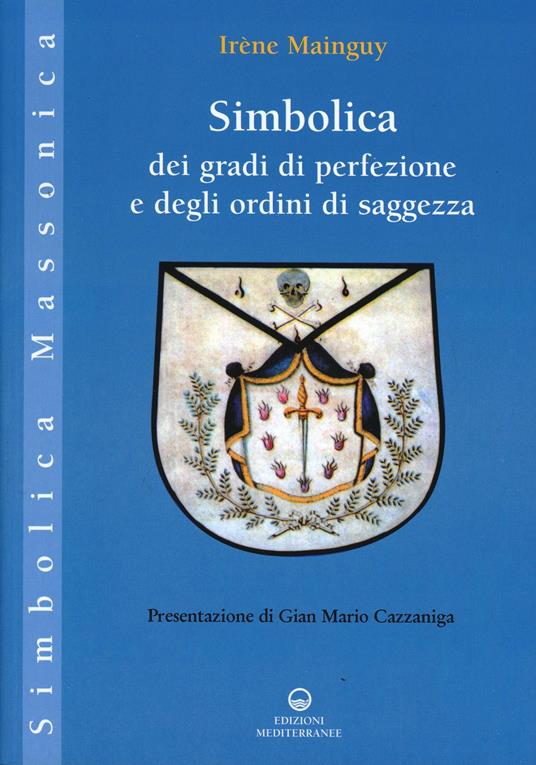 Simbolica dei Gradi di Perfezione e degli Ordini di Saggezza - Irène Mainguy