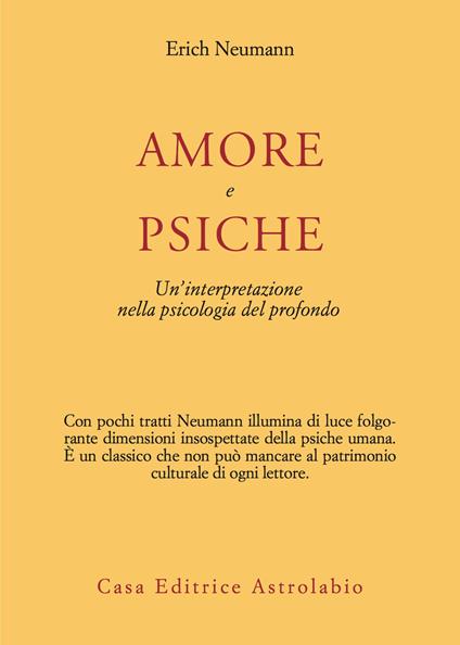 Amore e Psiche. Un'interpretazione nella psicologia del profondo - Erich Neumann