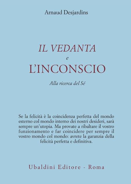 Il Vedanta e l'Inconscio. Alla ricerca del Sé - Arnaud Desjardins
