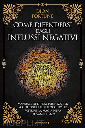 Come Difendersi dagli Influssi Negativi - Dion Fortune