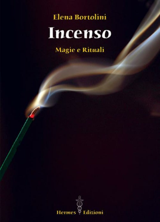 Incenso. Magie e Rituali - Elena Bortolini