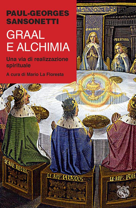 Graal e Alchimia. Una via di realizzazione spirituale - Paul-Georges Sansonetti