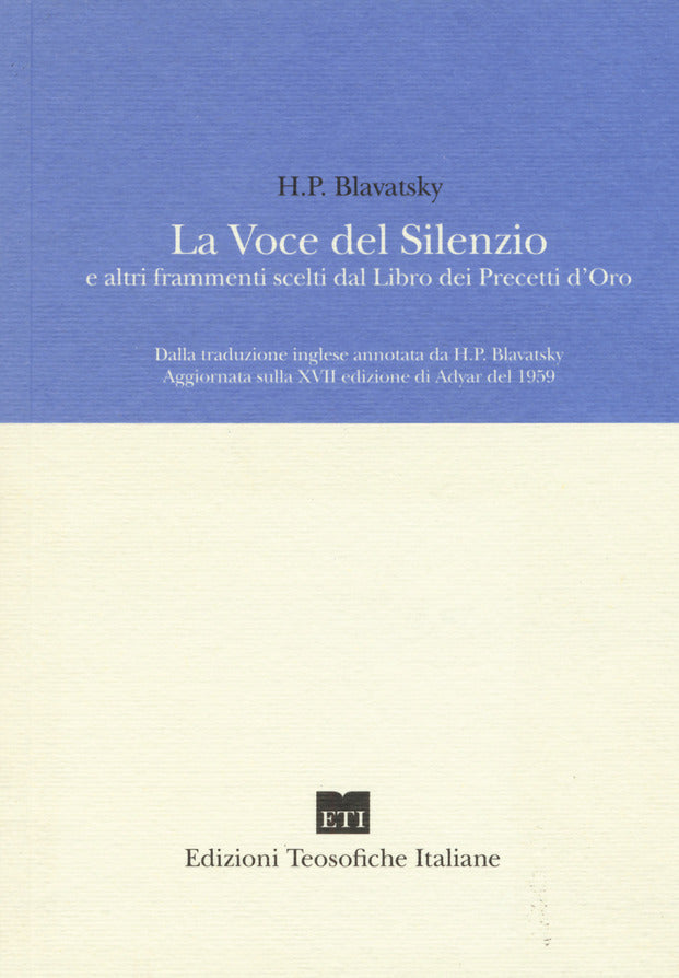 La Voce del Silenzio e Altri Frammenti Scelti dal Libro dei Precetti d'Oro - Helena Petrovna Blavatsky