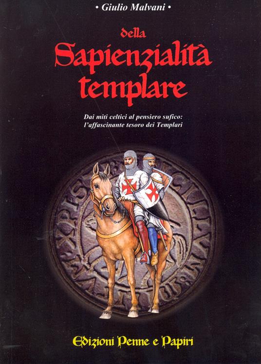 Della sapienzialità templare. Dai miti celtici al pensiero sufico - Giulio Malvani