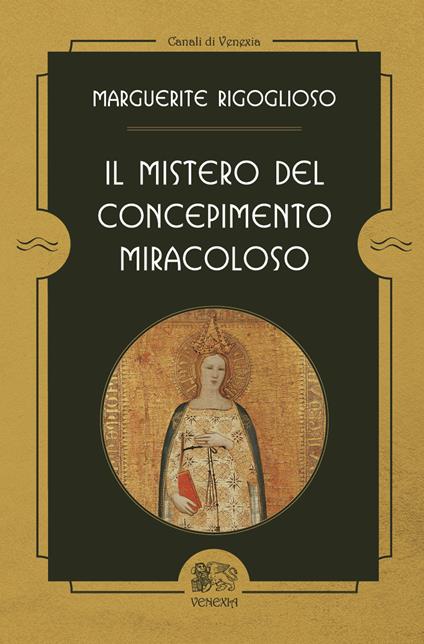 Il Mistero del Concepimento Miracoloso - Marguerite Rigoglioso