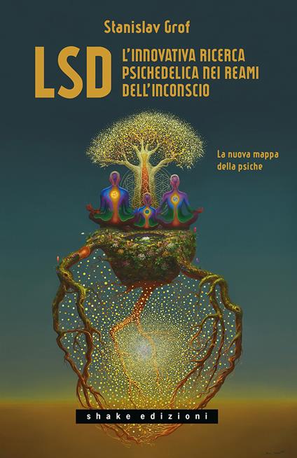 LSD. L'innovativa ricerca psichedelica nei reami dell'inconscio. La nuova mappa della psiche - Stanislav Grof