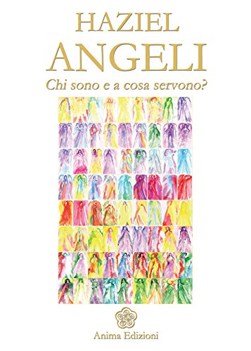 Angeli. Chi Sono e a Cosa Servono? - Haziel