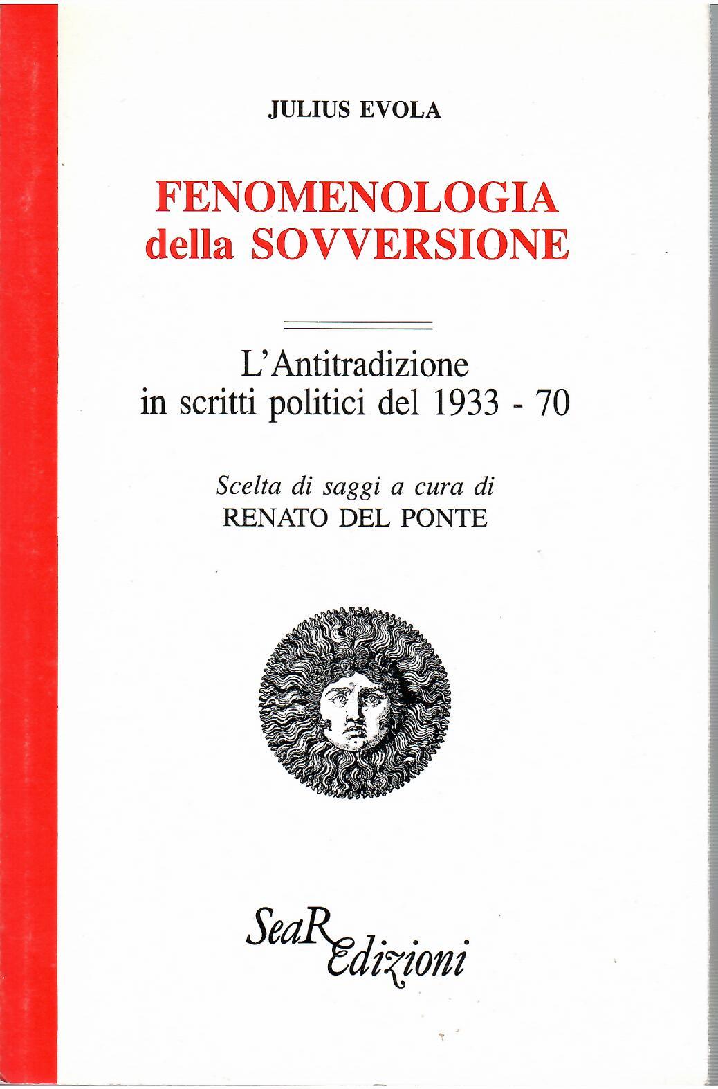 Fenomenologia della sovversione. L'antitradizione in scritti politici del 1930-'70 - Julius Evola