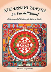 Kularnava Tantra: La via dell'estasi. Il nettare dell'unione di Shiva e Shakti