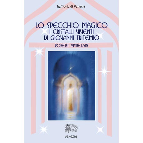 Lo Specchio Magico. I cristalli viventi di Giovanni Tritemio - Robert Ambelain
