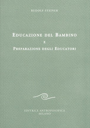 Educazione del Bambino e Preparazione degli Educatori - Rudolf Steiner