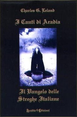 I Canti di Aradia. Il Vangelo delle Streghe Italiane - Charles G. Leland