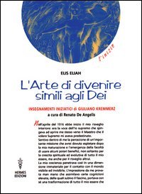 L'Arte di divenire simili agli dei. Gli insegnamenti iniziatici di Giuliano Kremmerz - Elis Eliah