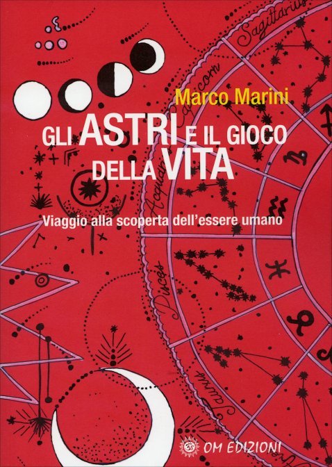 Gli Astri e il Gioco della Vita. Viaggio alla scoperta dell'essere umano - Marco Marini