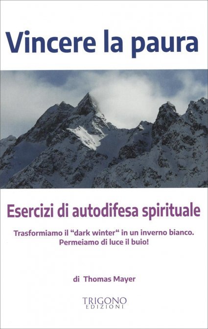 Vincere la Paura. Esercizi di Autodifesa Spirituale - Thomas Mayer