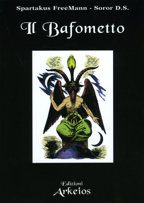 Il Bafometto. Emblema dell’esoterismo - Spartakus Freemann, Soror D.S.