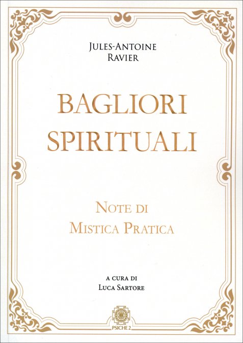 Bagliori Spirituali. Note di mistica pratica - Jules-Antoine Ravier