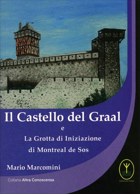 Il Castello del Graal e la Grotta di Iniziazione di Montreal de Sos - Mario Marcomin
