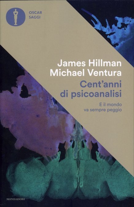 Cent'anni di psicoanalisi. E il mondo va sempre peggio - James Hillman & Michael Ventura