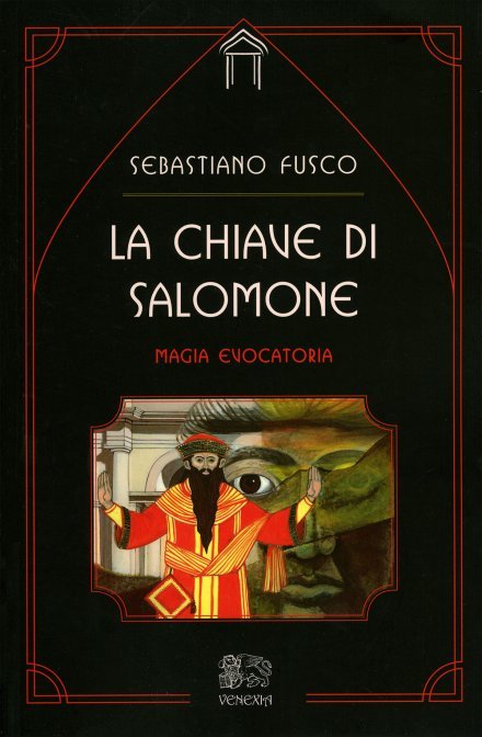 La Chiave di Salomone. Magia Evocatoria - a cura di Sebastiano Fusco