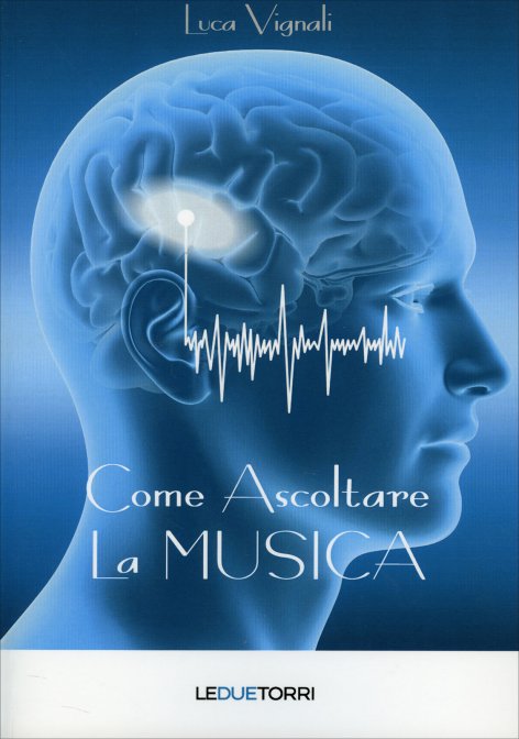 Come Ascoltare la Musica - Luca Vignali