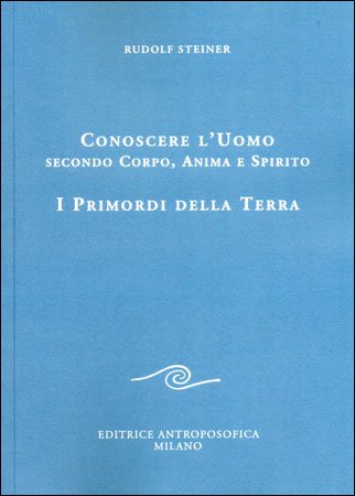 Conoscere l'uomo secondo corpo, anima e spirito - Rudolf Steiner