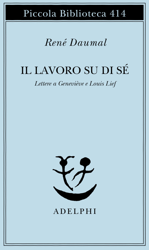 Il Lavoro su di Sé. Lettere a Geneviève e Louis Lief - René Daumal