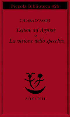 Lettere ad Agnese. La visione dello specchio - Chiara d'Assisi